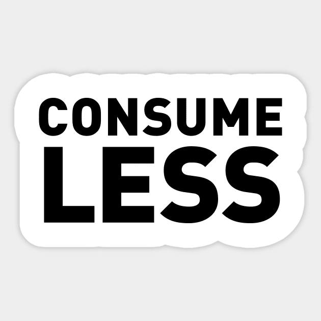 Consume Less Sticker by Fun-E-Shirts